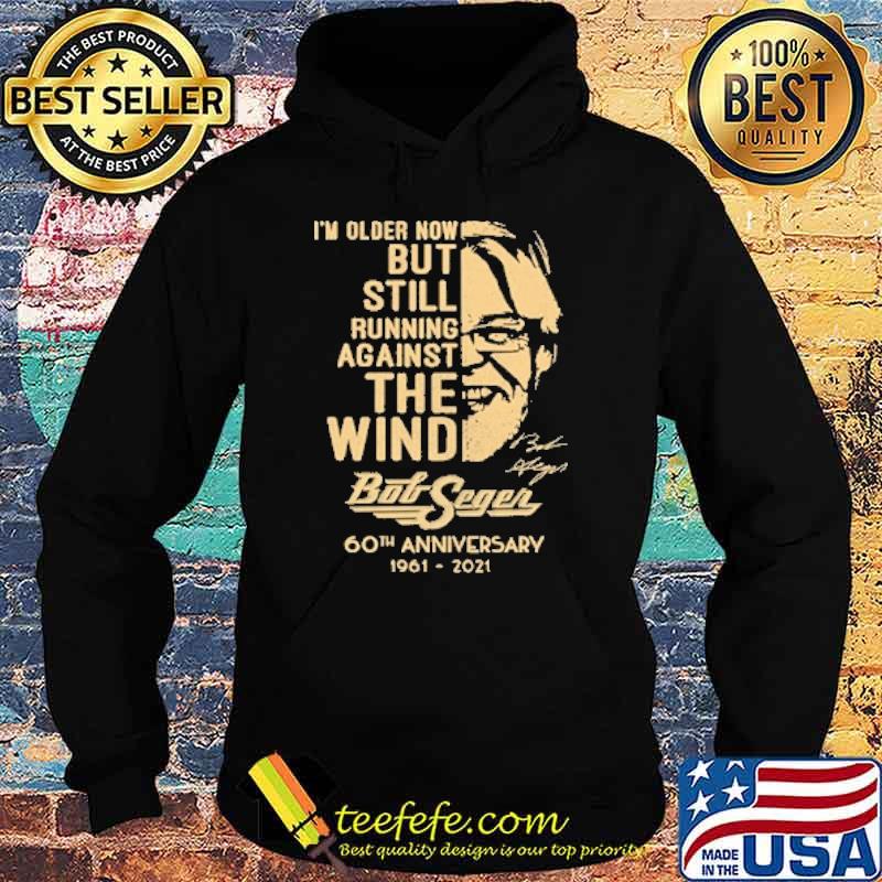 Im older now but still running against the wind bob seger 60th anniversary 1961 2021 signature s Hoodie Im older now but still running against the wind bob seger 60th anniversary 1961 2021 signature s Hoodie