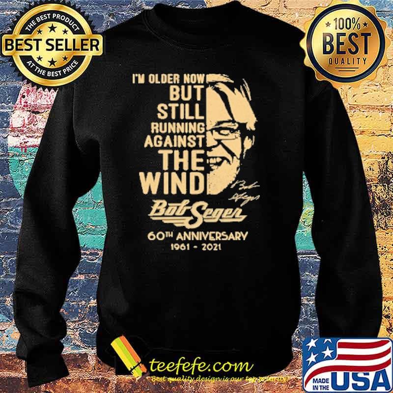 Im older now but still running against the wind bob seger 60th anniversary 1961 2021 signature s Sweater Im older now but still running against the wind bob seger 60th anniversary 1961 2021 signature s Sweater