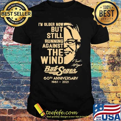 Im older now but still running against the wind bob seger 60th anniversary 1961 2021 signature shirt