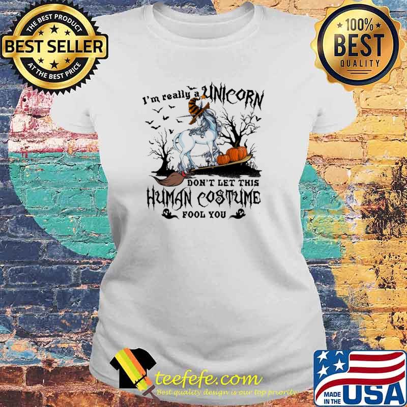 Im really a unicorn dont let this human costume fool you unicorn witch pumpkin s Laides tee Im really a unicorn dont let this human costume fool you unicorn witch pumpkin s Laides tee