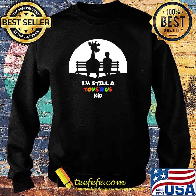 I’m Still A Toysrus Shirt Sweater I’m Still A Toysrus Shirt Sweater