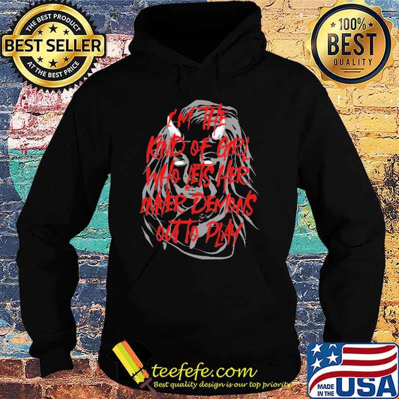 Im the kind of girl who lets her inner demons out to play s Hoodie Im the kind of girl who lets her inner demons out to play s Hoodie