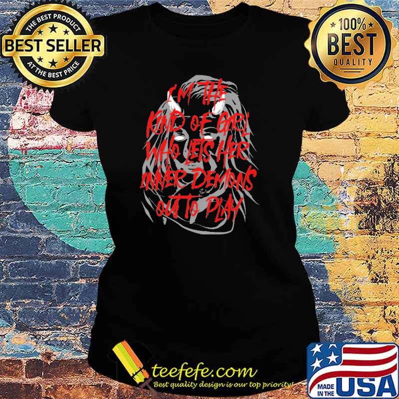 Im the kind of girl who lets her inner demons out to play s Ladies tee Im the kind of girl who lets her inner demons out to play s Ladies tee