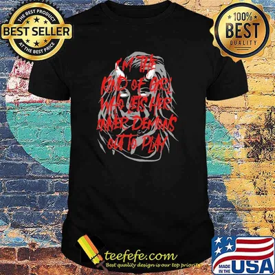 Im the kind of girl who lets her inner demons out to play shirt