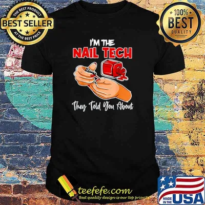I’m the nail tech they told you about shirt