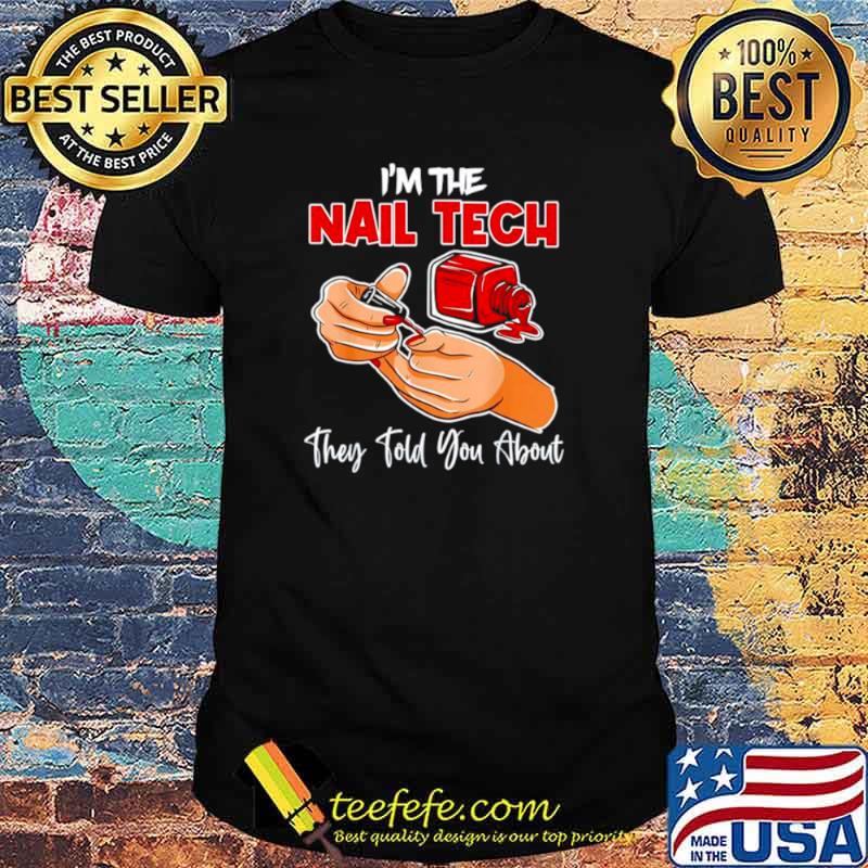 I’m the nail tech they told you about shirt