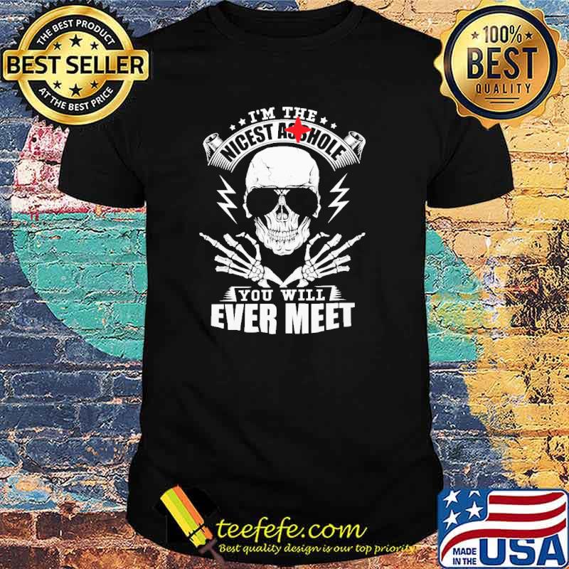 Im the nicest asshole you will ever meet skull shirt
