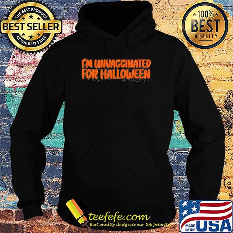 Im unvaccinated for halloween s Hoodie Im unvaccinated for halloween s Hoodie