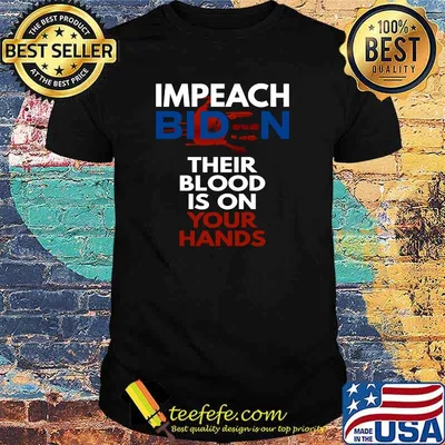 Impeach Biden Their Blood Is On Your Hands Anti-Biden T-Shirt