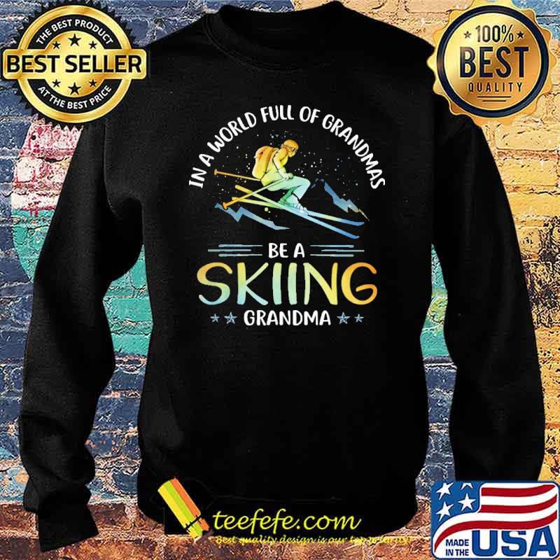 in-a-world-full-of-grandmas-be-a-skiing-grandma-shirt-Sweater.jpg