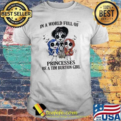 In a world full of princesses be a tim burton girl shirt