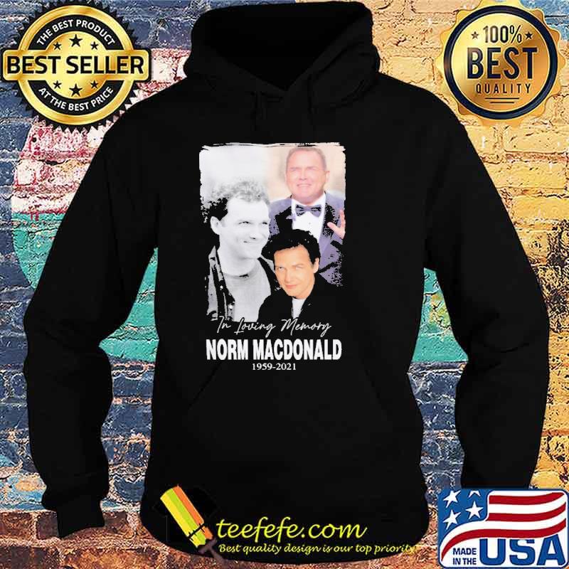 In loving memory Norm Macdonald 1959 2021 Shirt Hoodie In loving memory Norm Macdonald 1959 2021 Shirt Hoodie