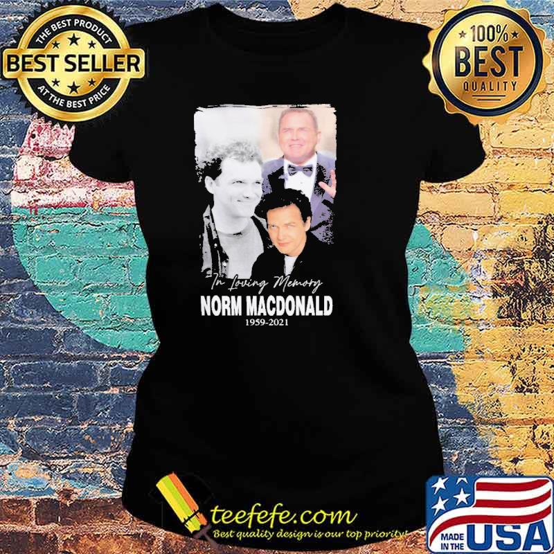 In loving memory Norm Macdonald 1959 2021 Shirt Ladies tee In loving memory Norm Macdonald 1959 2021 Shirt Ladies tee