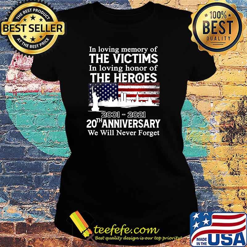 In loving memory of the victims in loving honor of the heroes 2001 2021 20th anniversary we will never forget usa flag T-Shirt Ladies tee In loving memory of the victims in loving honor of the heroes 2001 2021 20th anniversary we will never forget usa flag T-Shirt Ladies tee