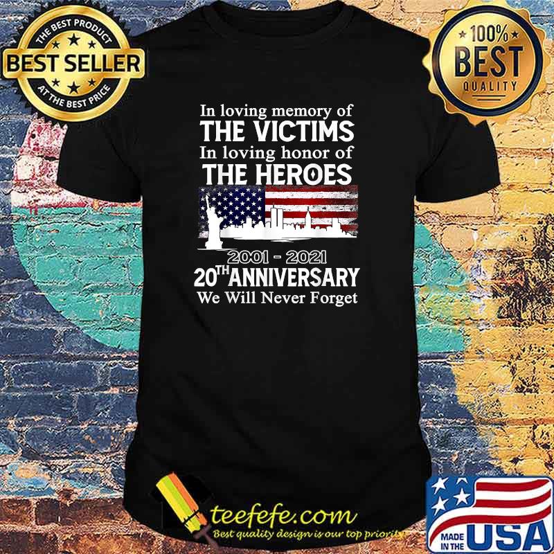 In loving memory of the victims in loving honor of the heroes 2001 2021 20th anniversary we will never forget usa flag T-Shirt