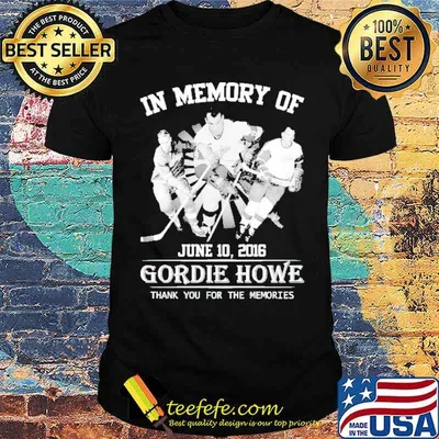 In memory of Gordie Howe thank you for the memories shirt