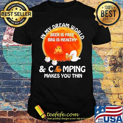 IN My Dream World Beer Is Free BBQ Is Healthy And Camping Makes You Thin Boo Blood Moon Shirt