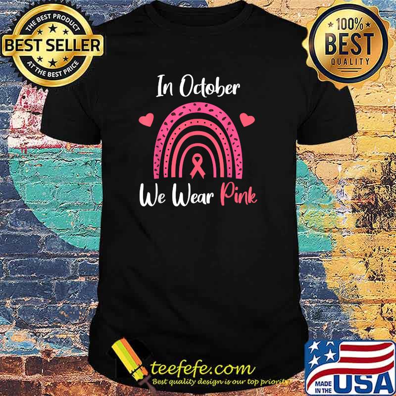 In October We Wear Pink Breast Cancer Awareness Month T-Shirt In October We Wear Pink Breast Cancer Awareness Month T-Shirt