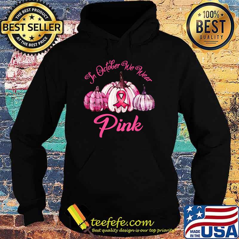 In october We Wear Pink Breast Cancer Awareness Pumpkin Thanksgiving Halloween T-Shirt Hoodie In october We Wear Pink Breast Cancer Awareness Pumpkin Thanksgiving Halloween T-Shirt Hoodie