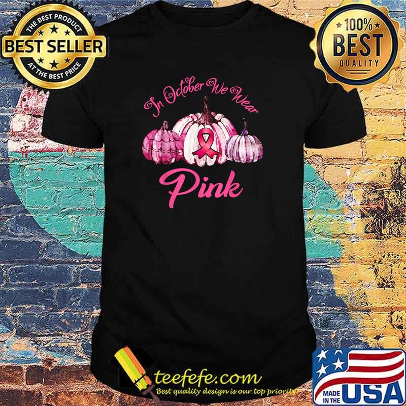 In october We Wear Pink Breast Cancer Awareness Pumpkin Thanksgiving Halloween T-Shirt