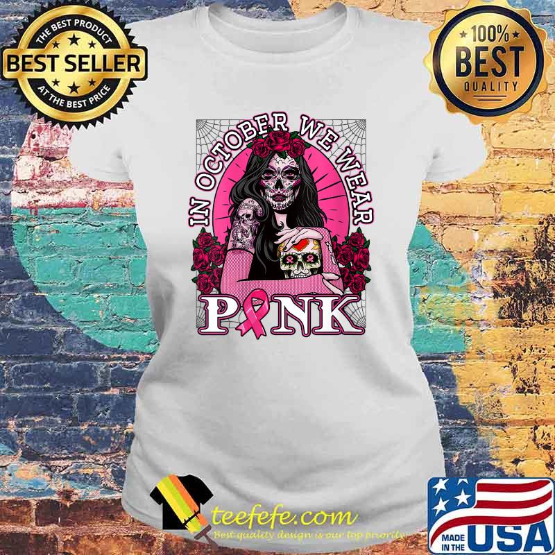 In October We Wear Pink Breast Cancer Awareness Skull T-Shirt Laides tee In October We Wear Pink Breast Cancer Awareness Skull T-Shirt Laides tee