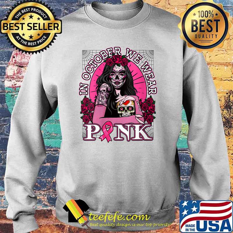 In October We Wear Pink Breast Cancer Awareness Skull T-Shirt Sweater In October We Wear Pink Breast Cancer Awareness Skull T-Shirt Sweater