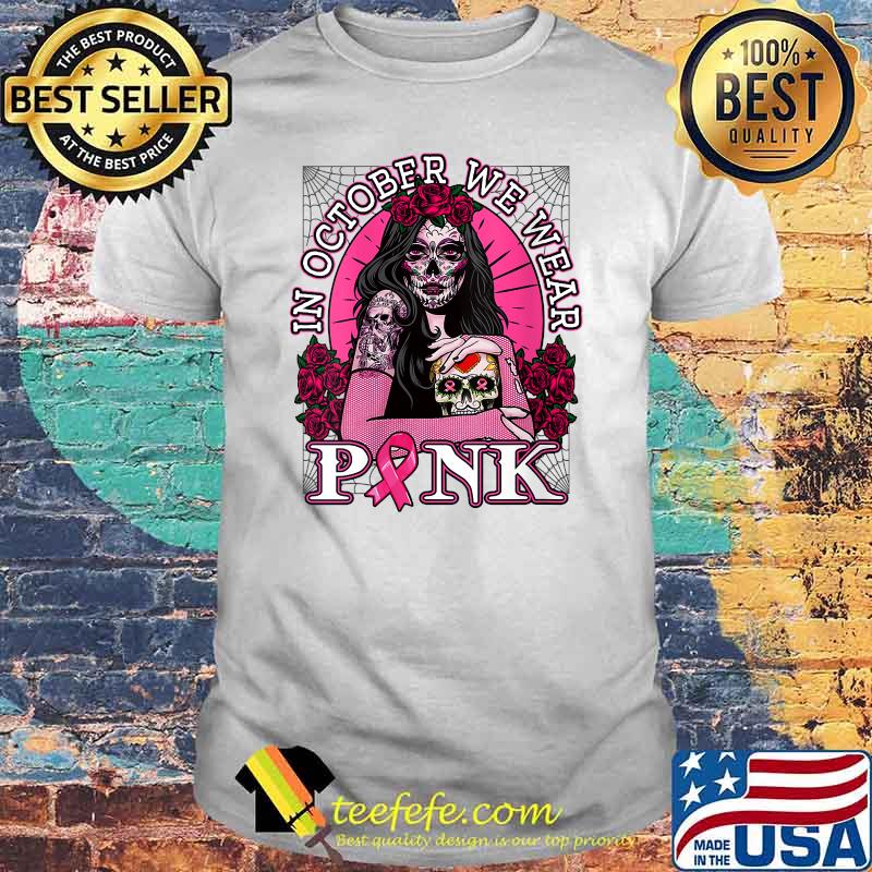 In October We Wear Pink Breast Cancer Awareness Skull T-Shirt