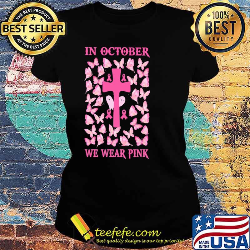 In October We Wear Pink Butterfly Shirt Ladies tee In October We Wear Pink Butterfly Shirt Ladies tee