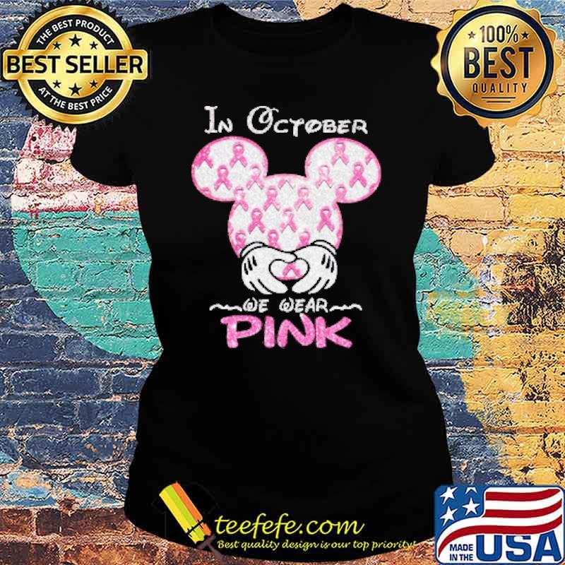 In October We Wear Pink For Breast Cancer Mickey Shirt Ladies tee In October We Wear Pink For Breast Cancer Mickey Shirt Ladies tee