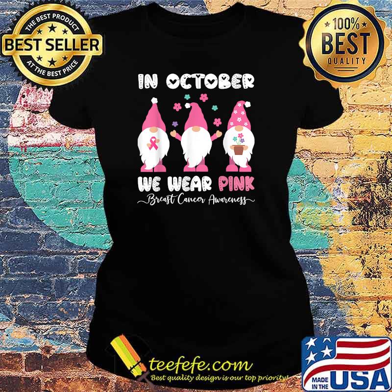 In October We Wear Pink Gnome Breast Cancer Awareness T-Shirt Ladies tee In October We Wear Pink Gnome Breast Cancer Awareness T-Shirt Ladies tee