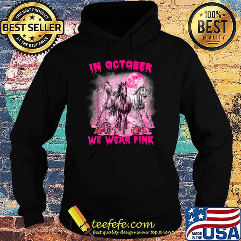 In October We Wear Pink Horse Breast Cancer Halloween T-Shirt Hoodie In October We Wear Pink Horse Breast Cancer Halloween T-Shirt Hoodie