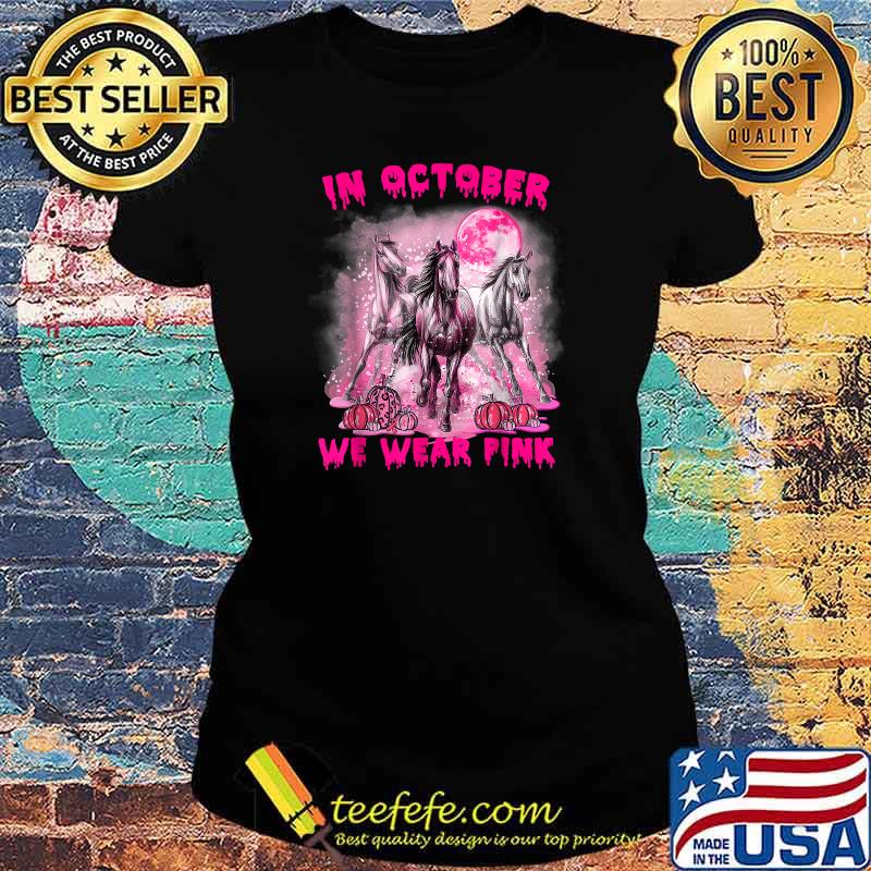 In October We Wear Pink Horse Breast Cancer Halloween T-Shirt Ladies tee In October We Wear Pink Horse Breast Cancer Halloween T-Shirt Ladies tee
