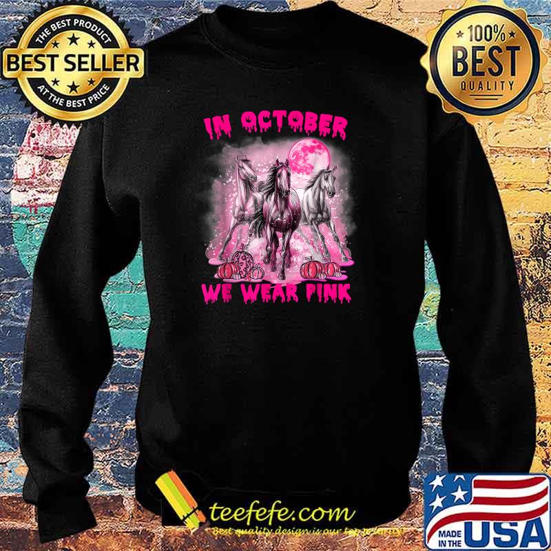 In October We Wear Pink Horse Breast Cancer Halloween T-Shirt Sweater In October We Wear Pink Horse Breast Cancer Halloween T-Shirt Sweater
