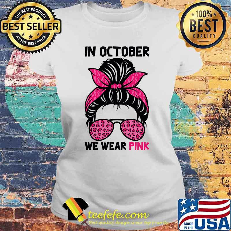 In October We Wear Pink Messy Bun Breast Cancer Awareness Shirt Laides tee In October We Wear Pink Messy Bun Breast Cancer Awareness Shirt Laides tee