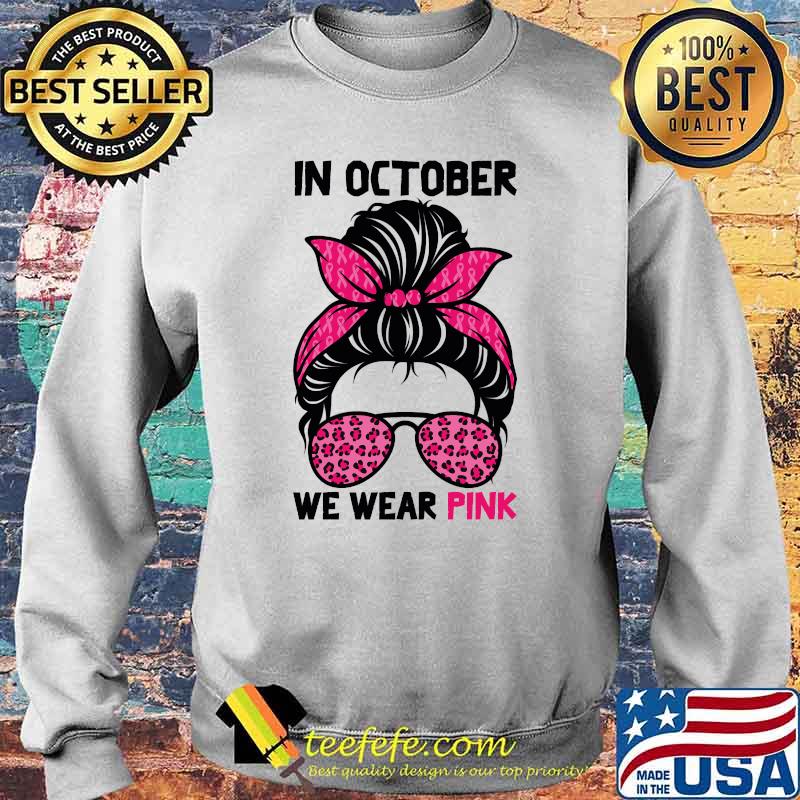 In October We Wear Pink Messy Bun Breast Cancer Awareness Shirt Sweater In October We Wear Pink Messy Bun Breast Cancer Awareness Shirt Sweater