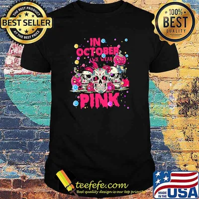 In october we wear pink skull halloween shirt