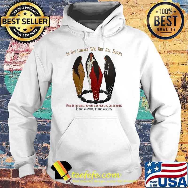 In The Circle We Are All Equal when in the circle no one is in front no one is behind no one is above no one is below s Hoodie In The Circle We Are All Equal when in the circle no one is in front no one is behind no one is above no one is below s Hoodie