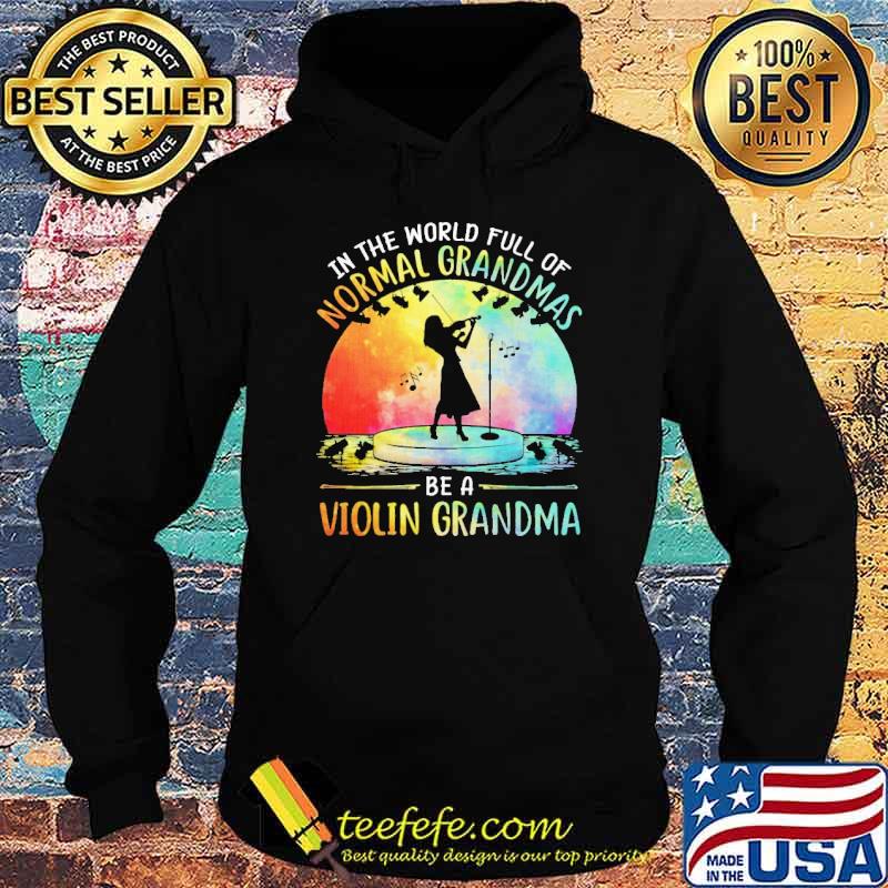 In The World Full Of Normal Grandmas Be A Violin Grandma Colorful Shirt Hoodie In The World Full Of Normal Grandmas Be A Violin Grandma Colorful Shirt Hoodie