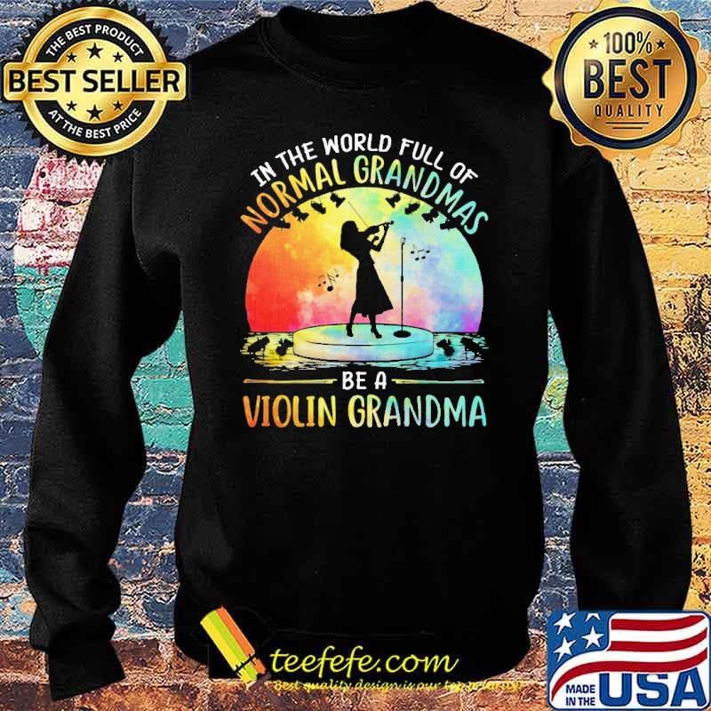 In The World Full Of Normal Grandmas Be A Violin Grandma Colorful Shirt Sweater In The World Full Of Normal Grandmas Be A Violin Grandma Colorful Shirt Sweater