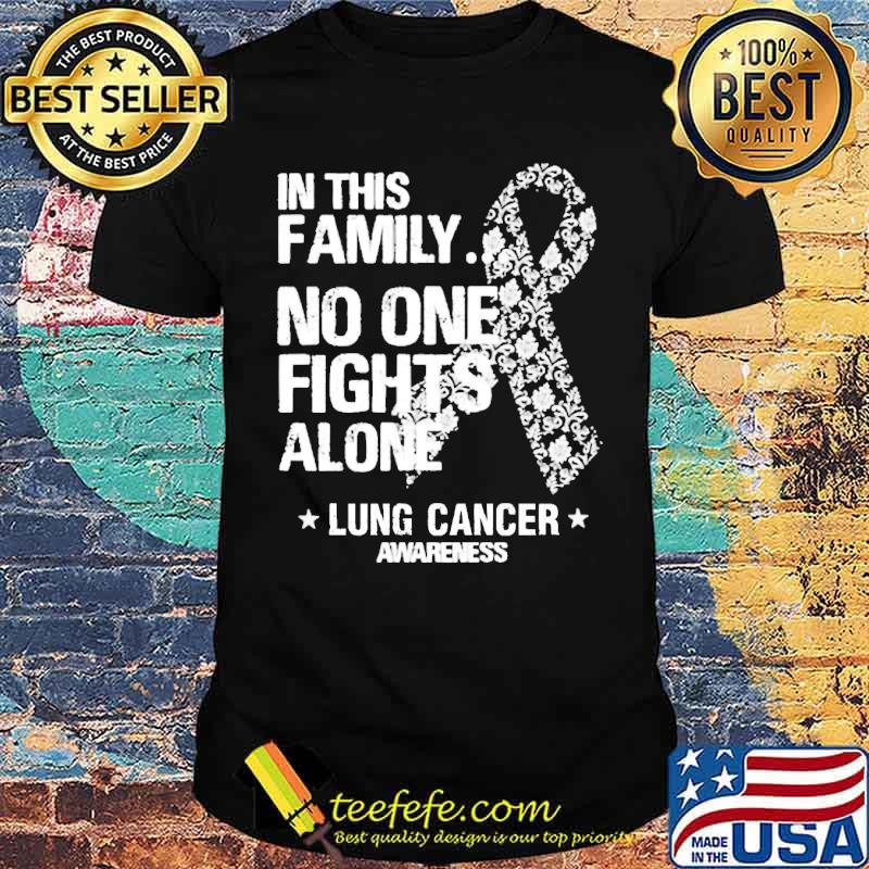 In this family no one fights alone Lung cancer awareness shirt