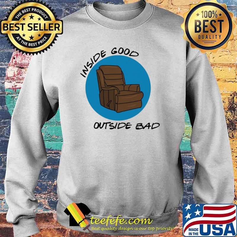 Inside Good Outside Bad Chair Shirt Sweater Inside Good Outside Bad Chair Shirt Sweater