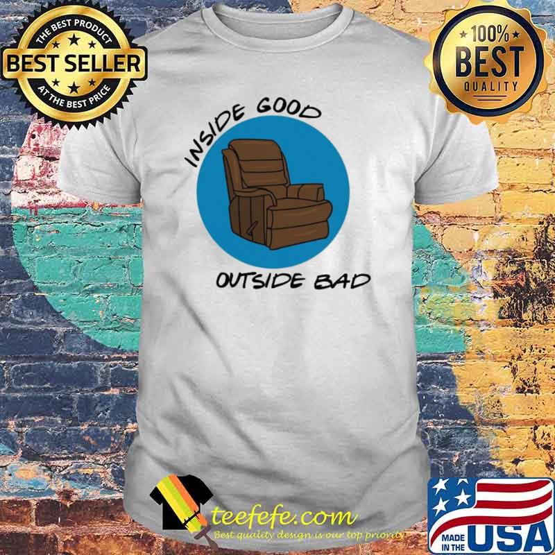 Inside Good Outside Bad Chair Shirt Inside Good Outside Bad Chair Shirt