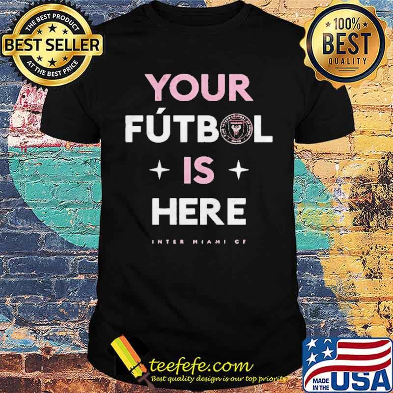 Inter Miami CF Your Futbol Here Shirt