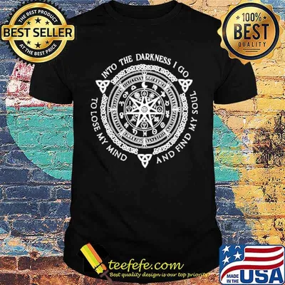 Into the darkness I go and find my soul to lose my mind shirt