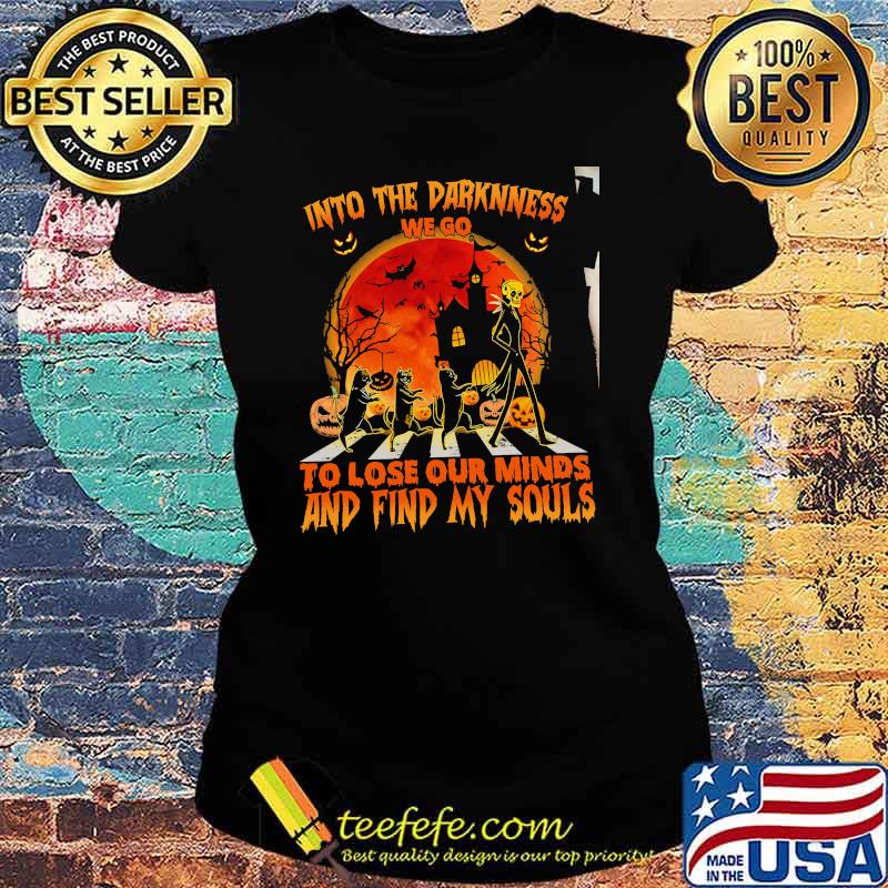 INto THe Darknness To Lose Our Minds AndFind My Sould Skull Shirt Ladies tee INto THe Darknness To Lose Our Minds AndFind My Sould Skull Shirt Ladies tee