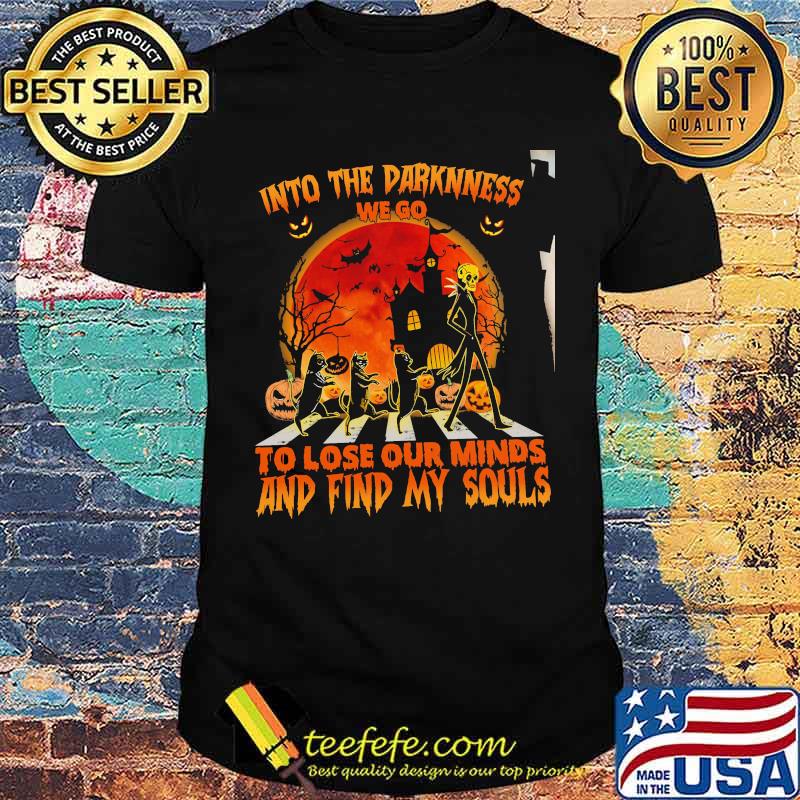 INto THe Darknness To Lose Our Minds AndFind My Sould Skull Shirt