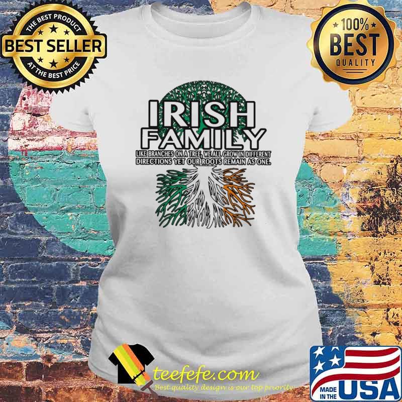 Irish Family Like Branches On A Tree We All Grow IN Different Shirt Laides tee Irish Family Like Branches On A Tree We All Grow IN Different Shirt Laides tee