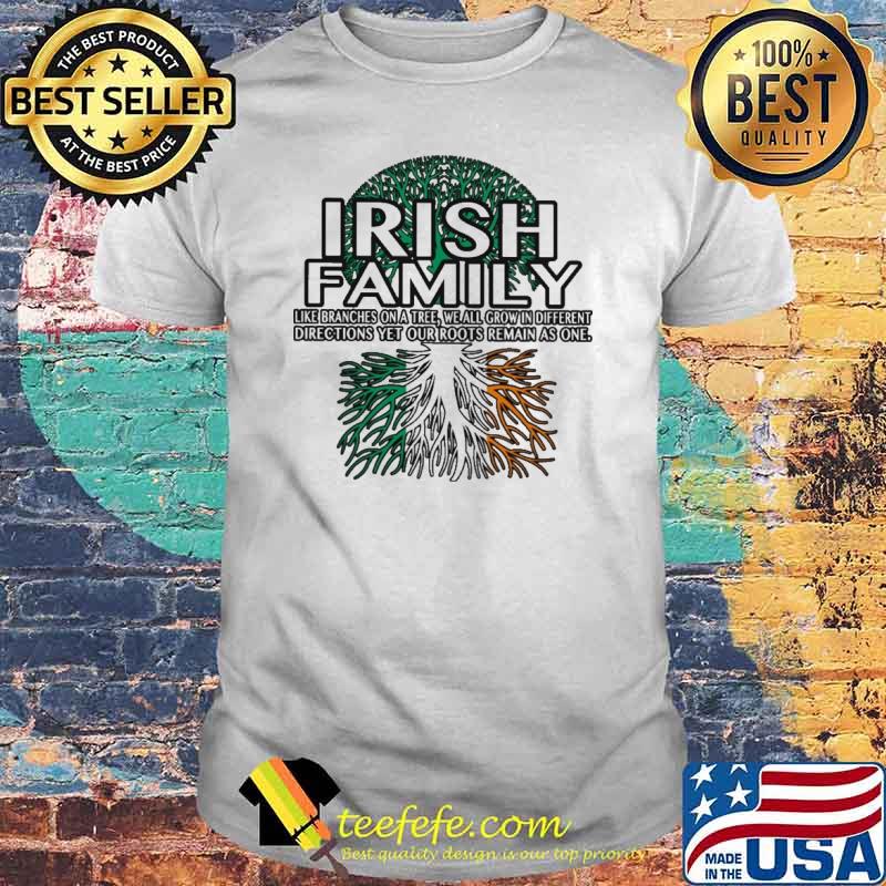 Irish Family Like Branches On A Tree We All Grow IN Different Shirt