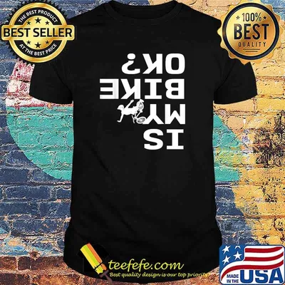 Is My Bike Ok Funny Sarcastic BMX Biker Cycling Cyclist T-Shirt