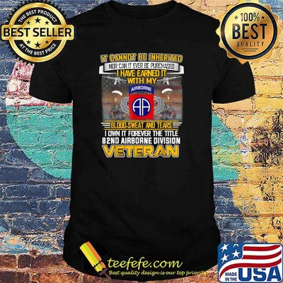 It cannot be inherited nor can it ever be purchased i have earned it with my airborne blood sweat and tears i own it forever The Title 82Nd Airborne Division US Flag Veteran T-Shirt